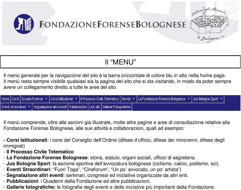 Il menù comprende, oltre alle sezioni già illustrate, molte altre pagine e aree di consultazione relative alla Fondazione Forense Bolognese, alle sue attività e collaborazioni, quali ad esempio: -