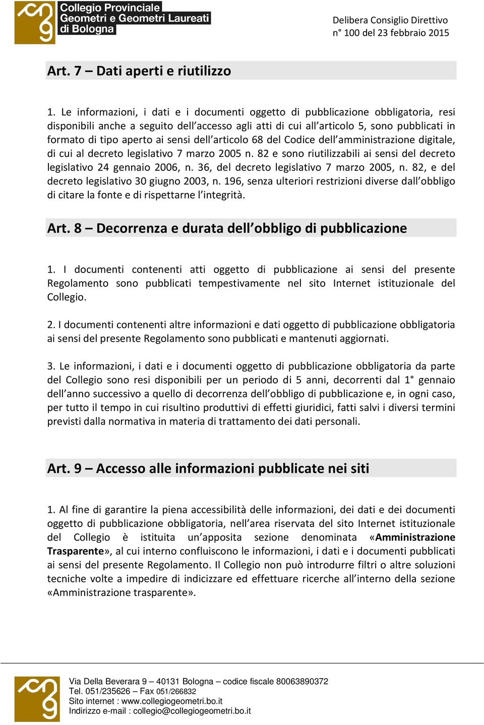 ai sensi dell articolo 68 del Codice dell amministrazione digitale, di cui al decreto legislativo 7 marzo 2005 n. 82 e sono riutilizzabili ai sensi del decreto legislativo 24 gennaio 2006, n.