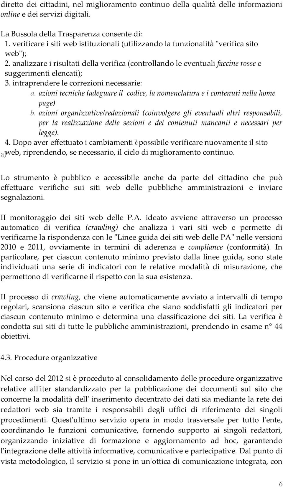 intraprendere le correzioni necessarie: a. azioni tecniche (adeguare il codice, la nomenclatura e i contenuti nella home page) b.