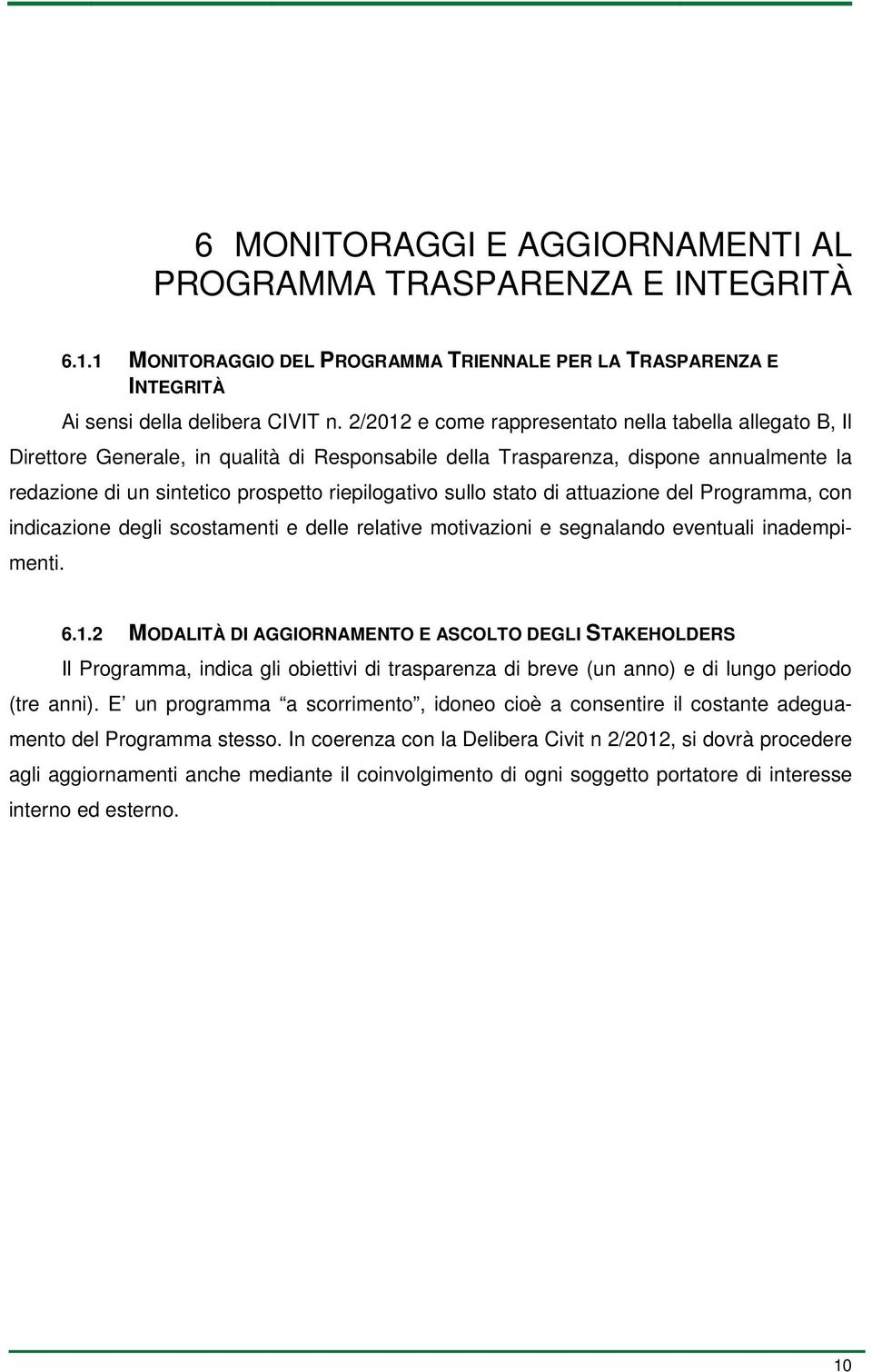 sullo stato di attuazione del Programma, con indicazione degli scostamenti e delle relative motivazioni e segnalando eventuali inadempimenti. 6.1.