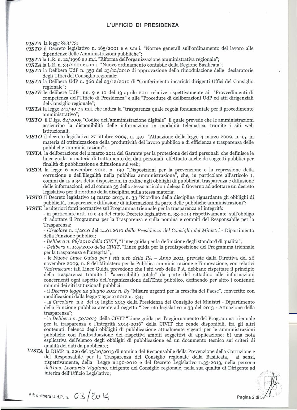359 del 23/12/2010 di approvazione della rimodulazione delle declaratorie degli Uffici del Consiglio regionale; VISTA la Delibera UdP n.