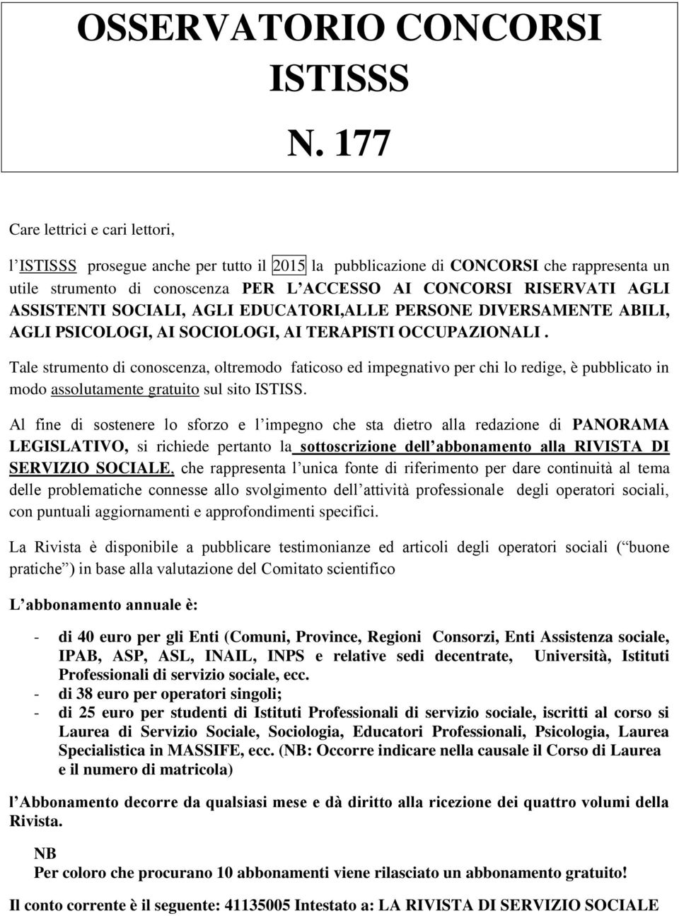 ASSISTENTI SOCIALI, AGLI EDUCATORI,ALLE PERSONE DIVERSAMENTE ABILI, AGLI PSICOLOGI, AI SOCIOLOGI, AI TERAPISTI OCCUPAZIONALI.