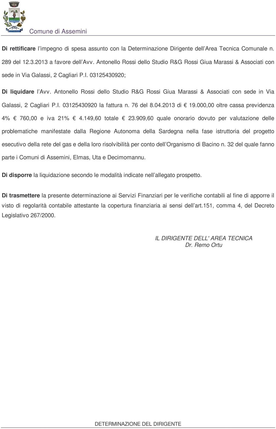 Antonello Rossi dello Studio R&G Rossi Giua Marassi & Associati con sede in Via Galassi, 2 Cagliari P.I. 03125430920 la fattura n. 76 del 8.04.2013 di 19.