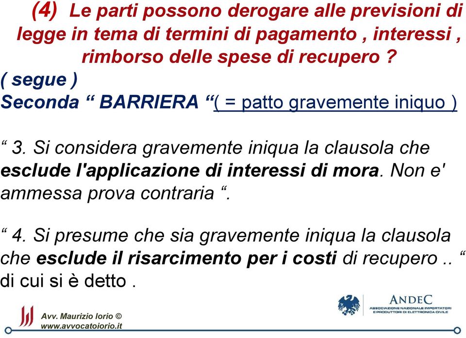 Si considera gravemente iniqua la clausola che esclude l'applicazione di interessi di mora.