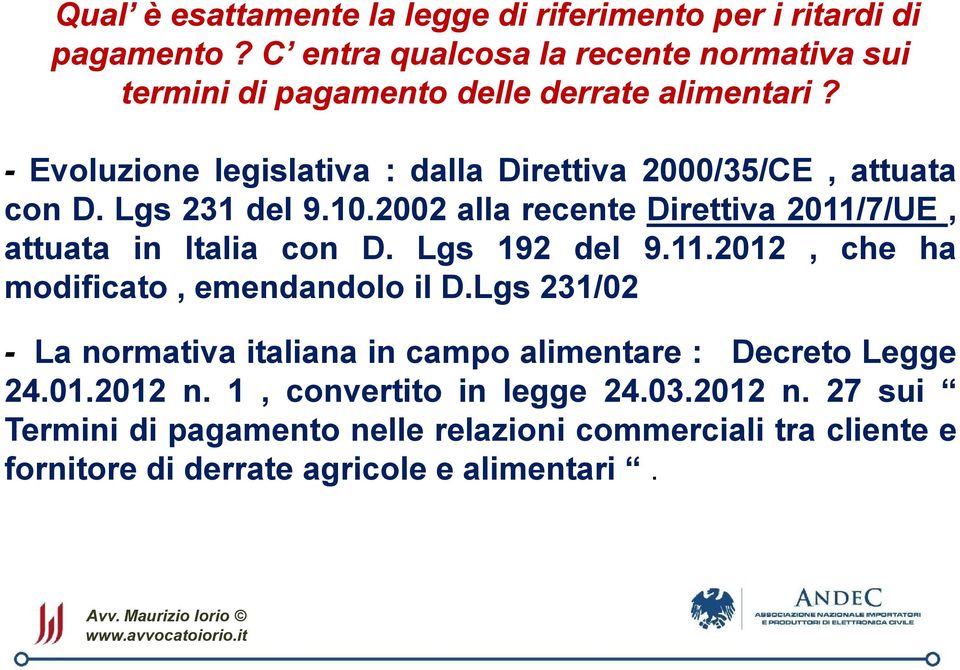 - Evoluzione legislativa : dalla Direttiva 2000/35/CE, attuata con D. Lgs 231 del 9.10.2002 alla recente Direttiva 2011/7/UE, attuata in Italia con D.