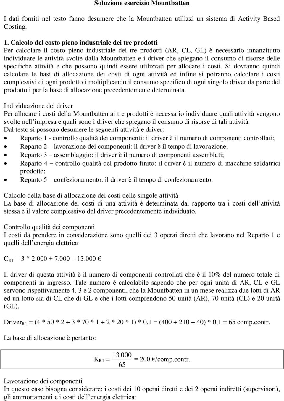 l consumo d rsorse delle specfche attvtà e che possono qund essere utlzzat per allocare cost.