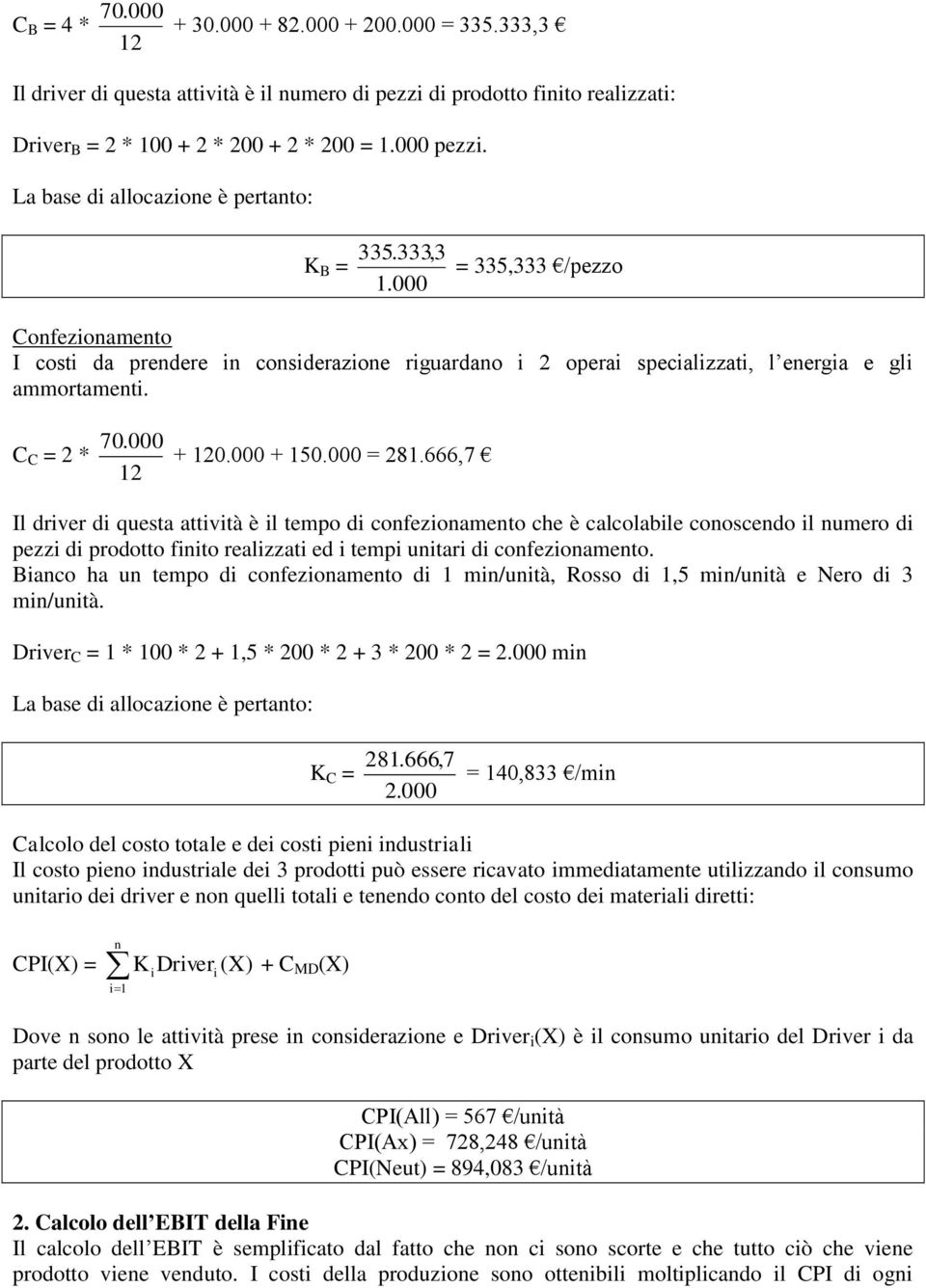 666,7 Il drver d questa attvtà è l tempo d confezonamento che è calcolable conoscendo l numero d pezz d prodotto fnto realzzat ed temp untar d confezonamento.