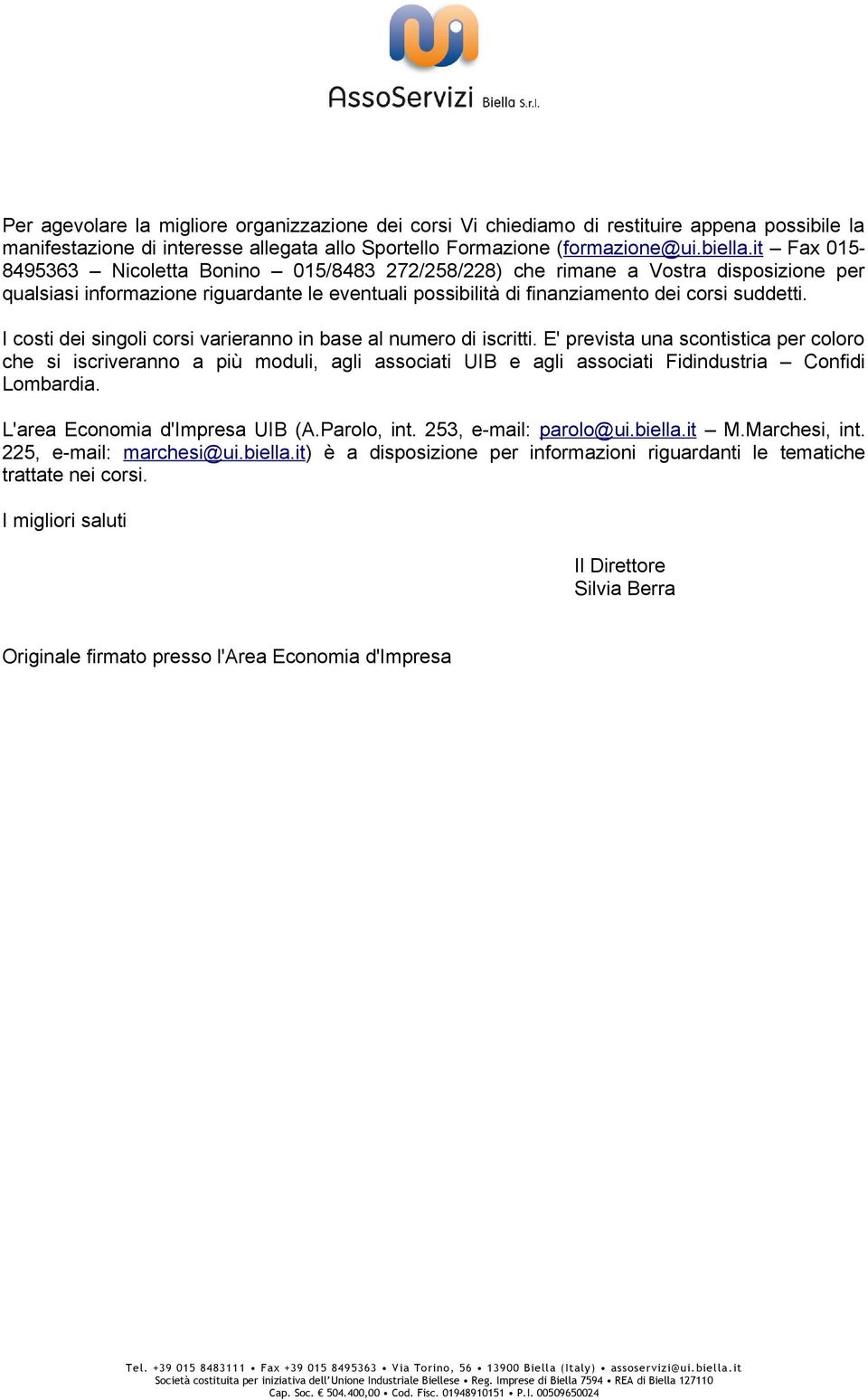 I costi dei singoli corsi varieranno in base al numero di iscritti.