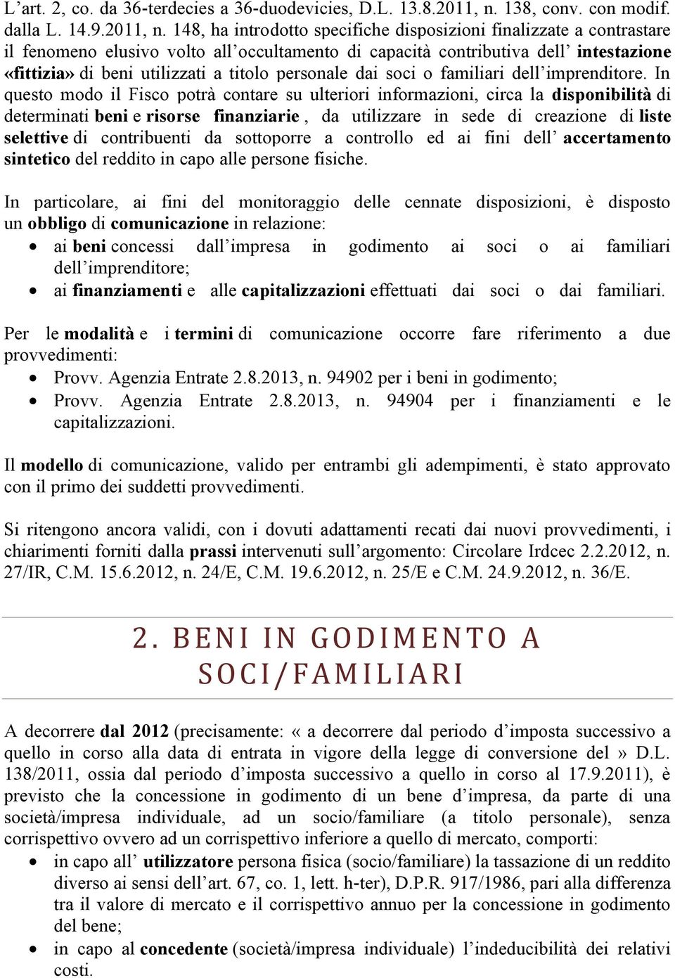 148, ha introdotto specifiche disposizioni finalizzate a contrastare il fenomeno elusivo volto all occultamento di capacità contributiva dell intestazione «fittizia» di beni utilizzati a titolo