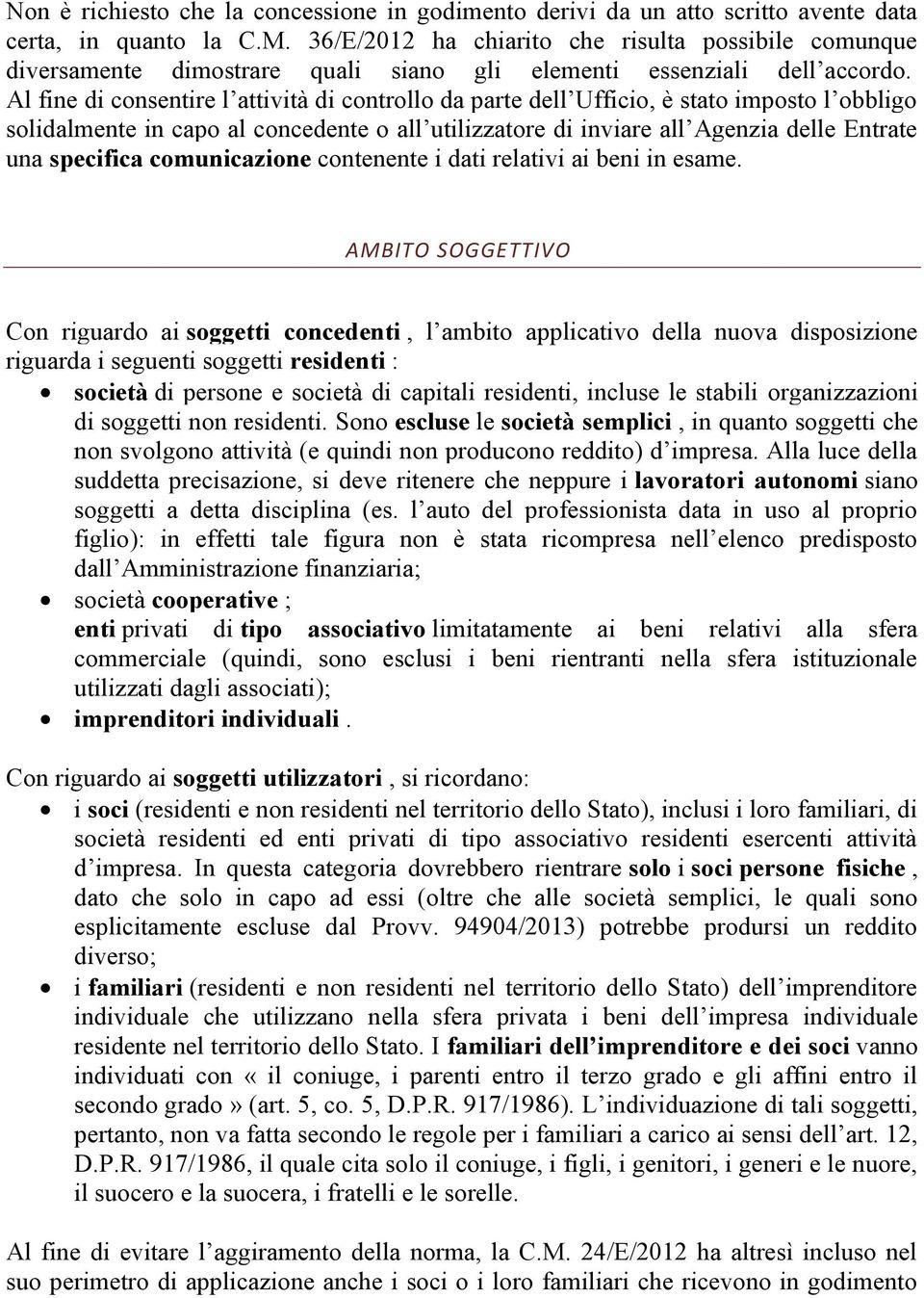 Al fine di consentire l attività di controllo da parte dell Ufficio, è stato imposto l obbligo solidalmente in capo al concedente o all utilizzatore di inviare all Agenzia delle Entrate una specifica