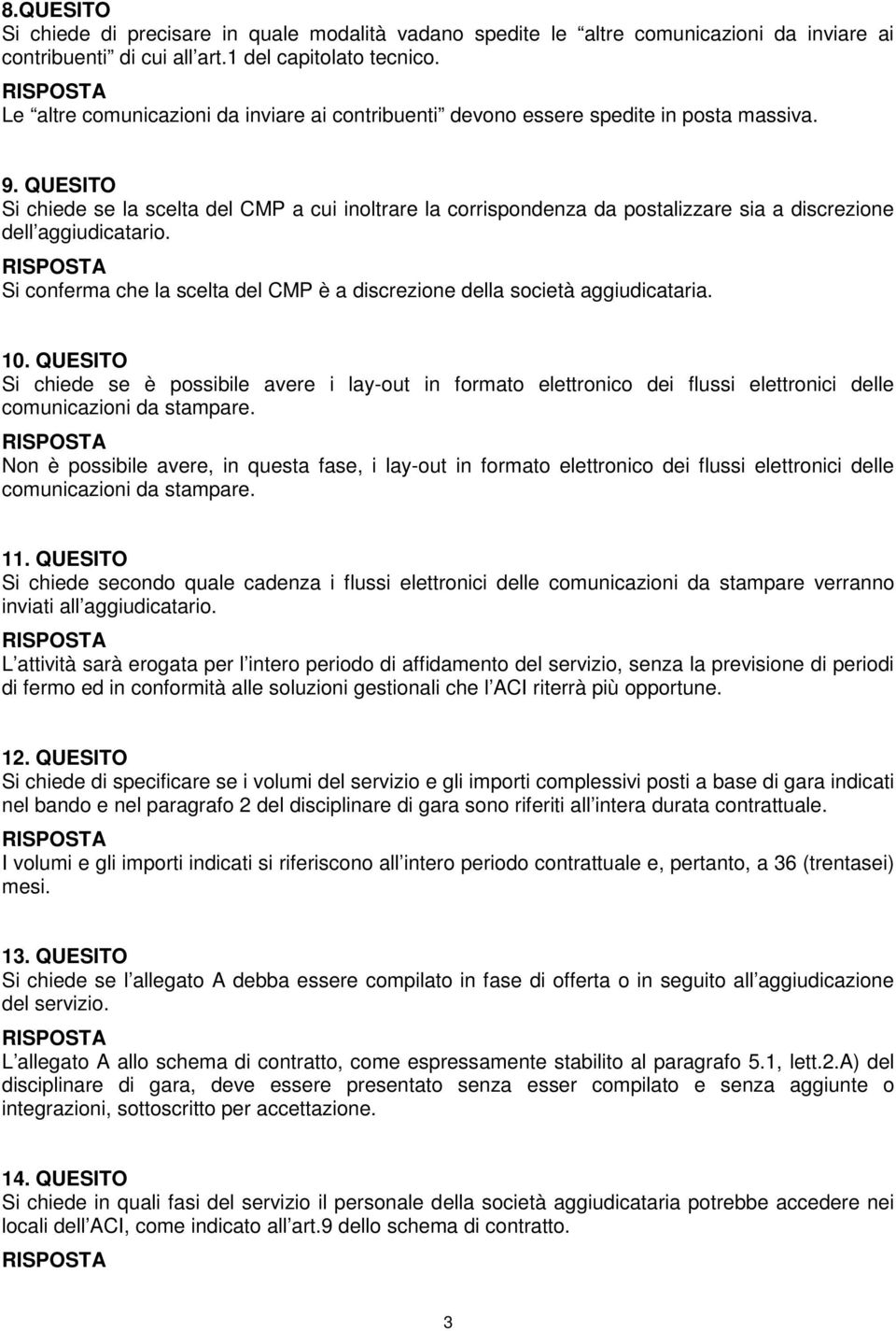 QUESITO Si chiede se la scelta del CMP a cui inoltrare la corrispondenza da postalizzare sia a discrezione dell aggiudicatario.