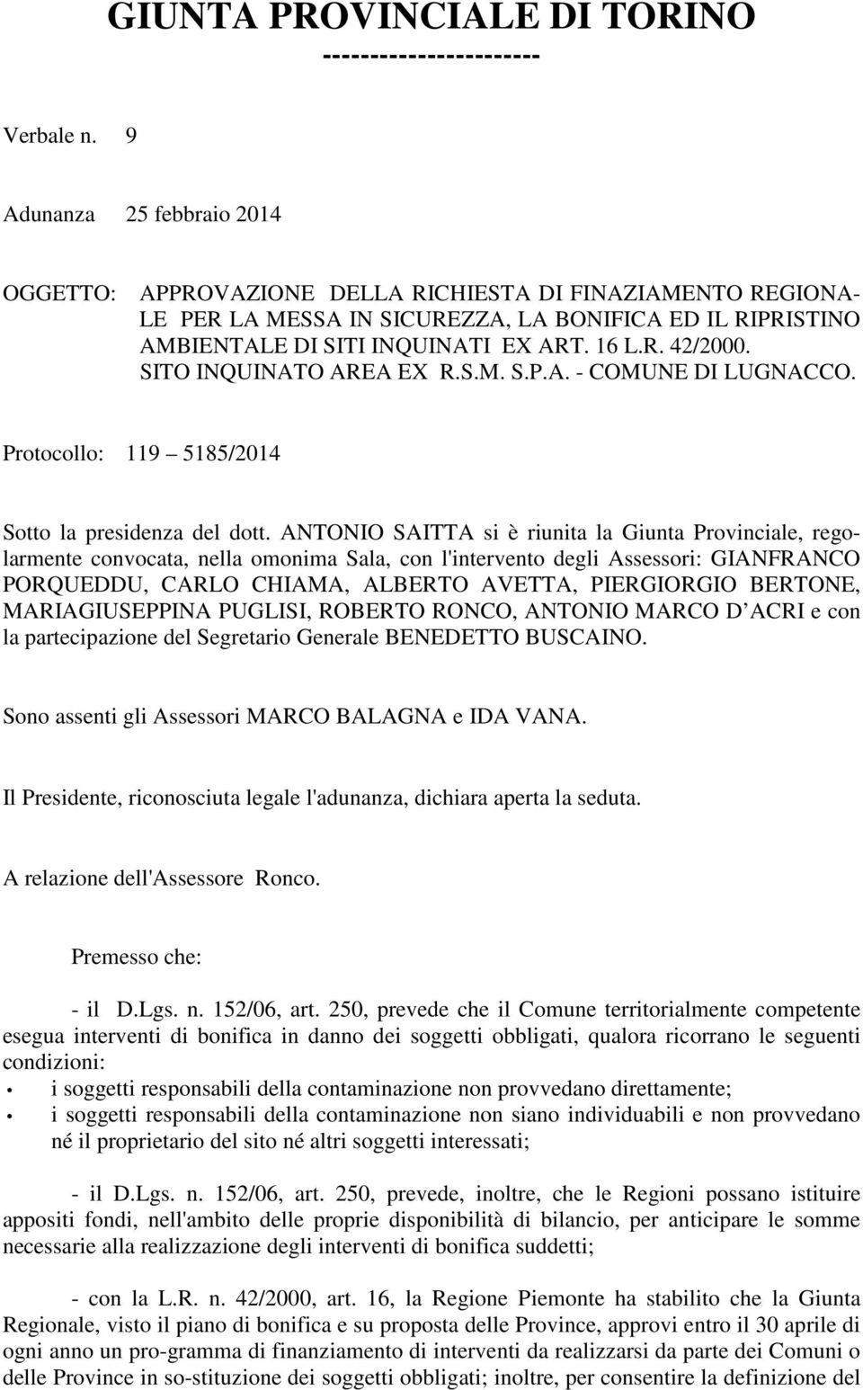 SITO INQUINATO AREA EX R.S.M. S.P.A. - COMUNE DI LUGNACCO. Protocollo: 119 5185/2014 Sotto la presidenza del dott.