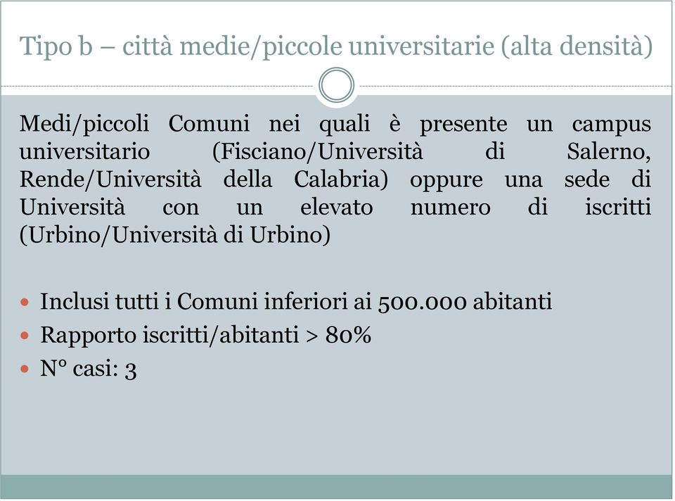 Calabria) oppure una sede di Università con un elevato numero di iscritti (Urbino/Università