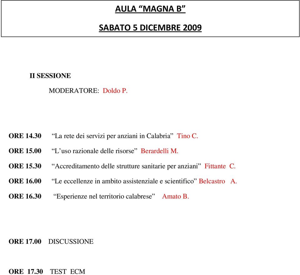 ORE 15.30 Accreditamento delle strutture sanitarie per anziani Fittante C. ORE 16.