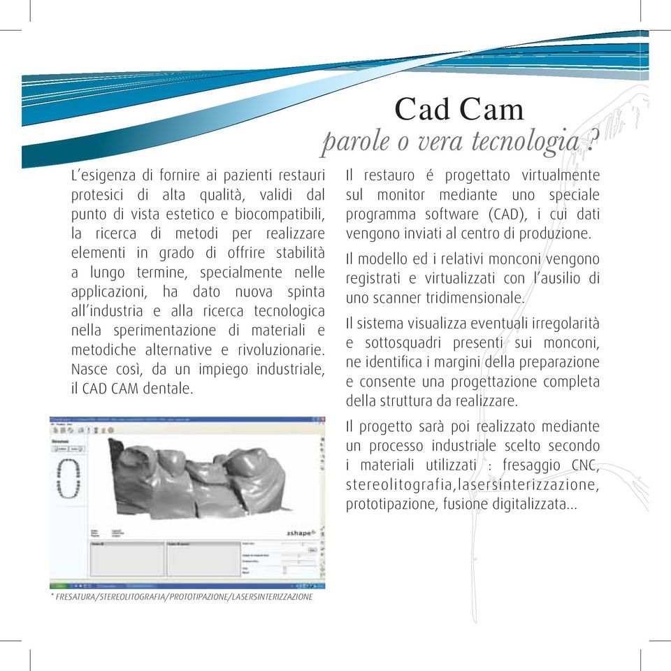 Nasce così, da un impiego industriale, il CAD CAM dentale. Cad Cam parole o vera tecnologia?