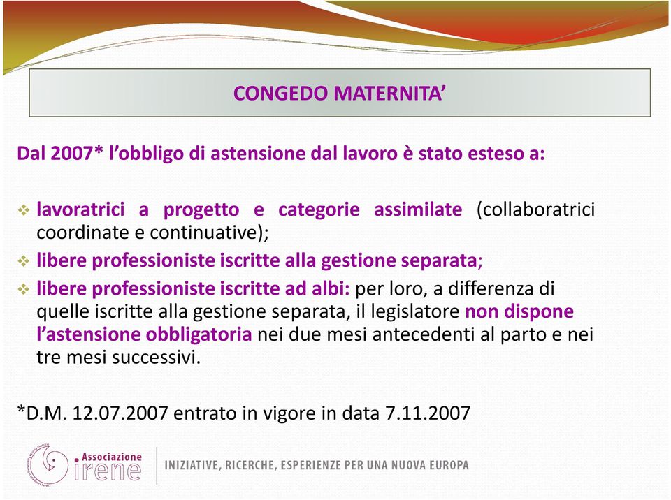 professioniste iscritte ad albi: per loro, adifferenza di quelle iscritte alla gestione separata, il legislatore non