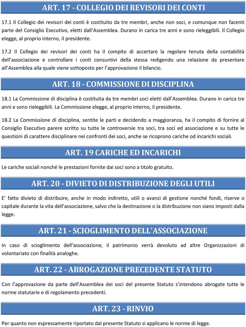 Durano in carica tre anni e sono rieleggibili. Il Collegio elegge, al proprio interno, il presidente. 17.