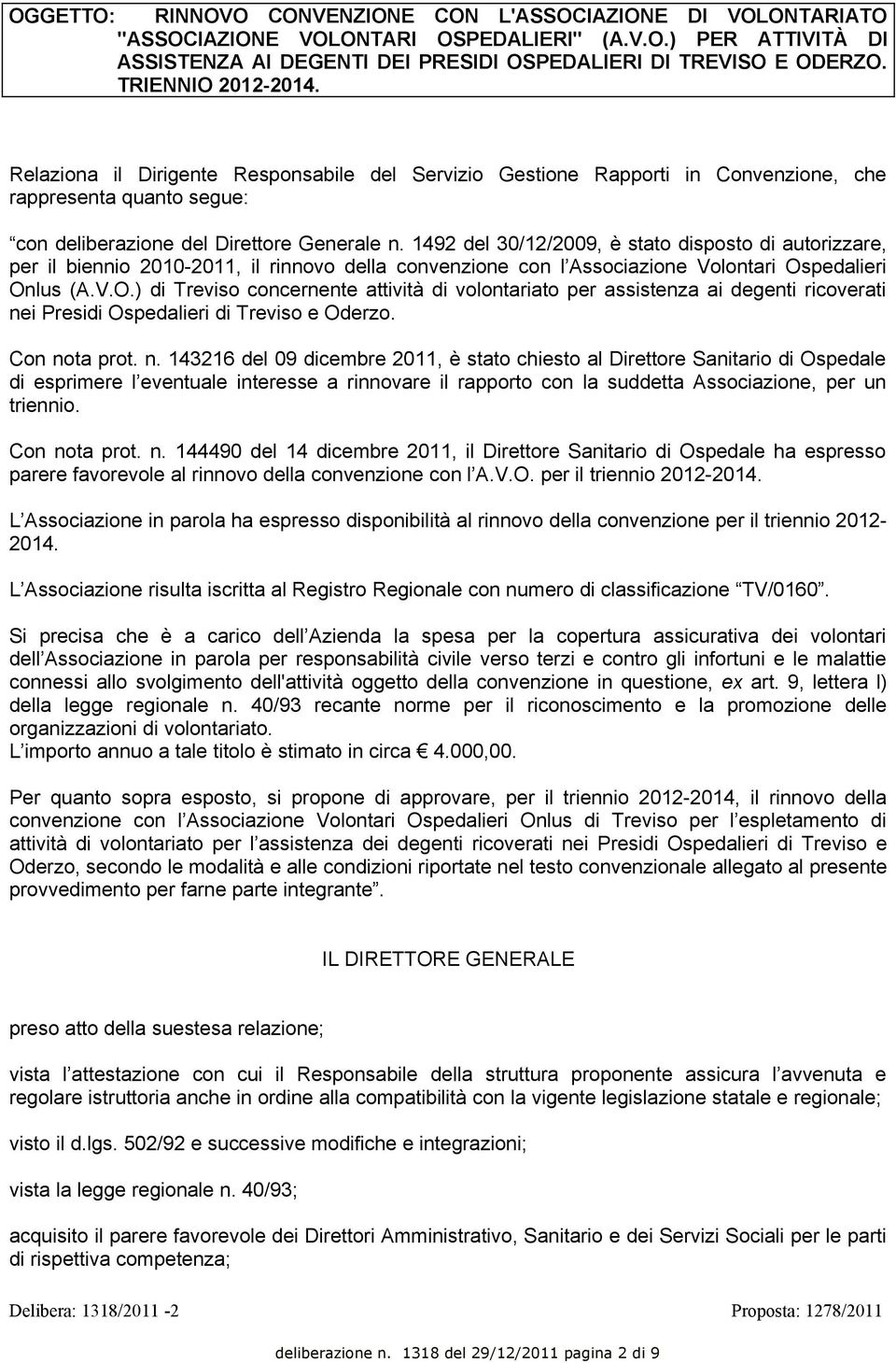 1492 del 30/12/2009, è stato disposto di autorizzare, per il biennio 2010-2011, il rinnovo della convenzione con l Associazione Volontari Os