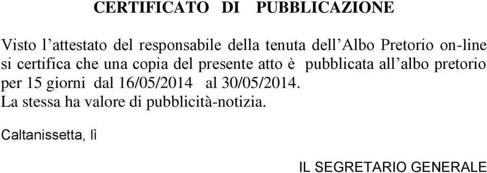 pubblicata all albo pretorio per 15 giorni dal 16/05/2014 al 30/05/2014.