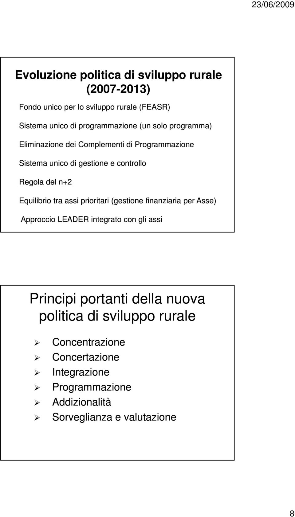 Equilibrio tra assi prioritari (gestione finanziaria per Asse) Approccio LEADER integrato con gli assi Principi portanti della