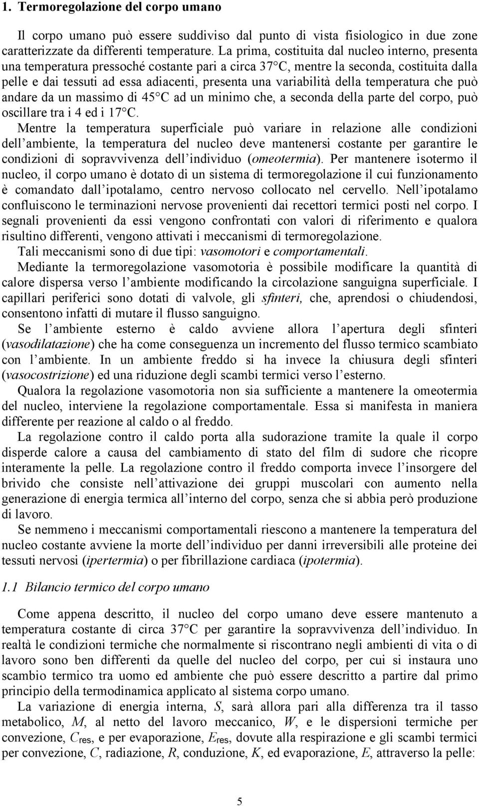 45 C d un minimo che, second dell rte del coro, uò oscillre tr i 4 ed i 17 C.