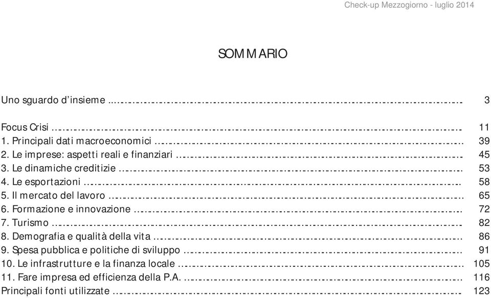 Il mercato del lavoro 65 6. Formazione e innovazione.. 72 7. Turismo. 82 8. Demografia e qualità della vita 86 9.