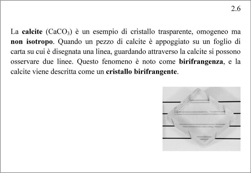 linea, guardando attraverso la calcite si possono osservare due linee.