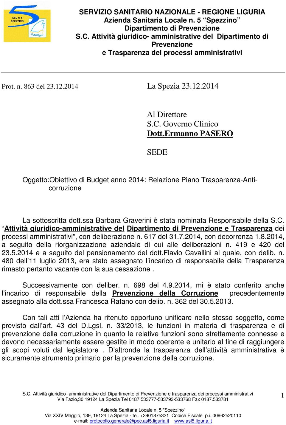 Ermanno PASERO SEDE Oggetto:Obiettivo di Budget anno 2014: Relazione Piano Trasparenza-Anticorruzione La sottoscritta dott.ssa Barbara Graverini è stata nominata Responsabile della S.C.