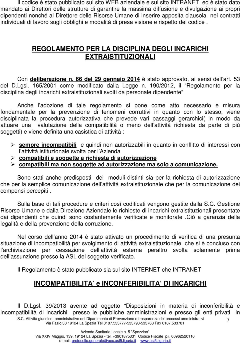 REGOLAMENTO PER LA DISCIPLINA DEGLI INCARICHI EXTRAISTITUZIONALI Con deliberazione n. 66 del 29 gennaio 2014 è stato approvato, ai sensi dell art. 53 del D.Lgsl.