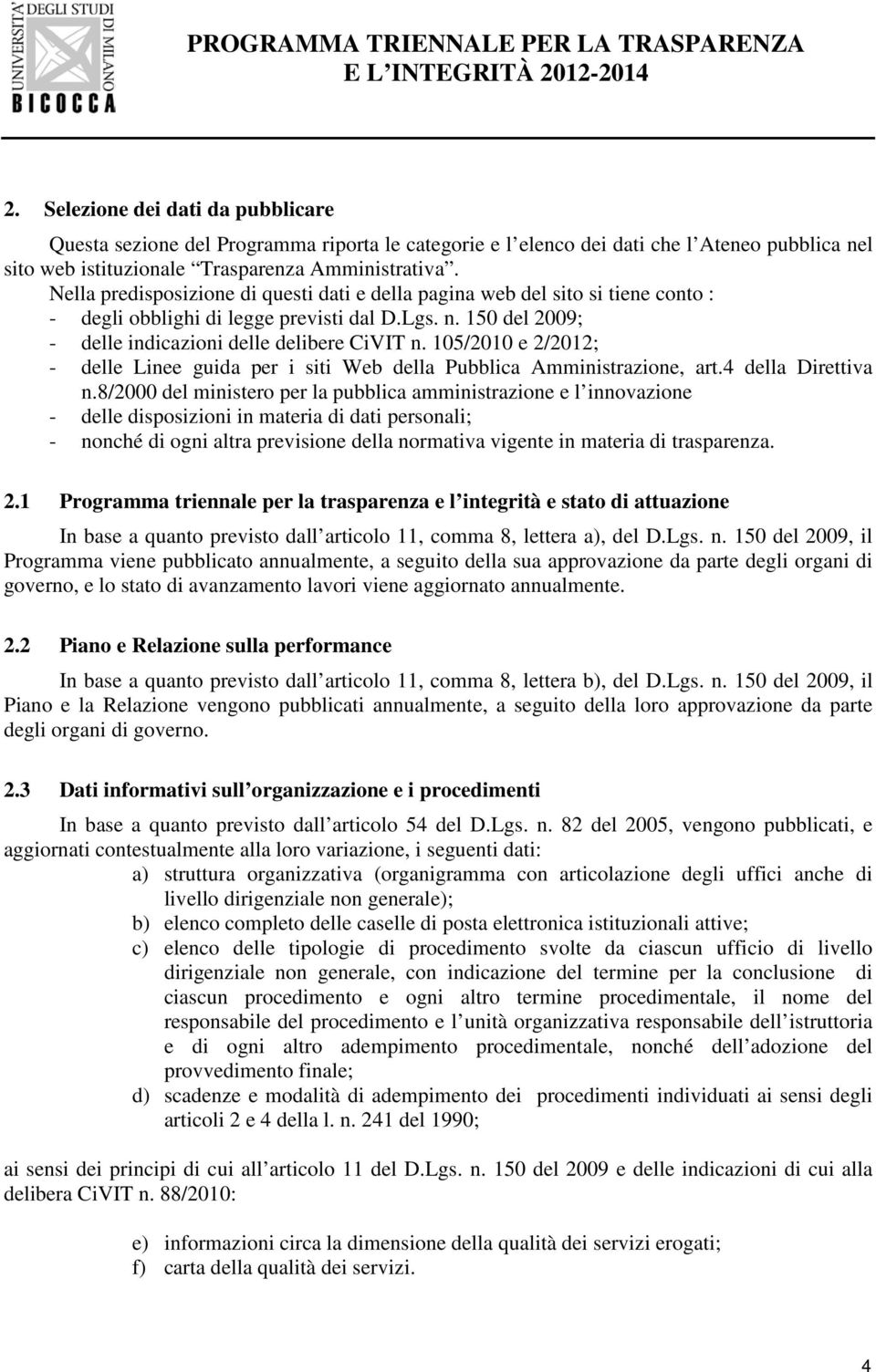 105/2010 e 2/2012; - delle Linee guida per i siti Web della Pubblica Amministrazione, art.4 della Direttiva n.