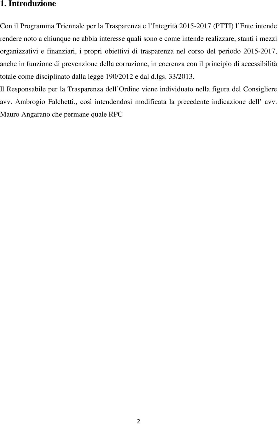 corruzione, in coerenza con il principio di accessibilità totale come disciplinato dalla legge 190/2012 e dal d.lgs. 33/2013.