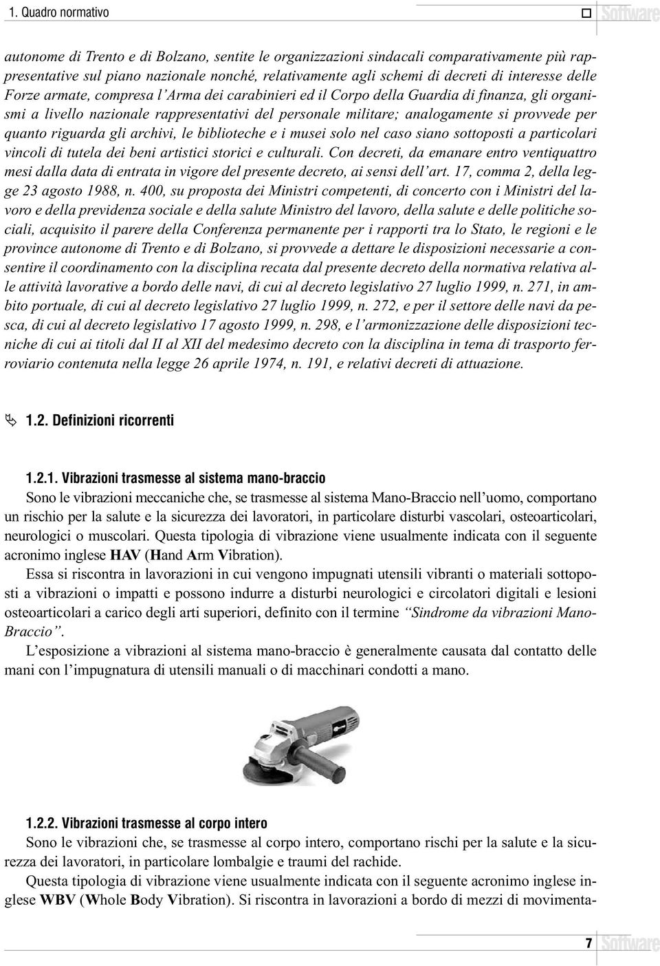 provvede per quanto riguarda gli archivi, le biblioteche e i musei solo nel caso siano sottoposti a particolari vincoli di tutela dei beni artistici storici e culturali.