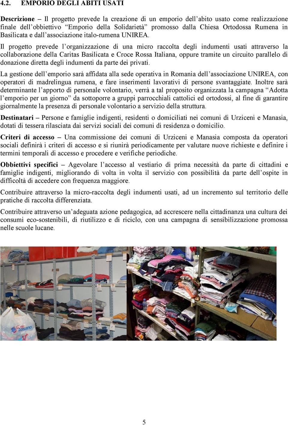 Il progetto prevede l organizzazione di una micro raccolta degli indumenti usati attraverso la collaborazione della Caritas Basilicata e Croce Rossa Italiana, oppure tramite un circuito parallelo di