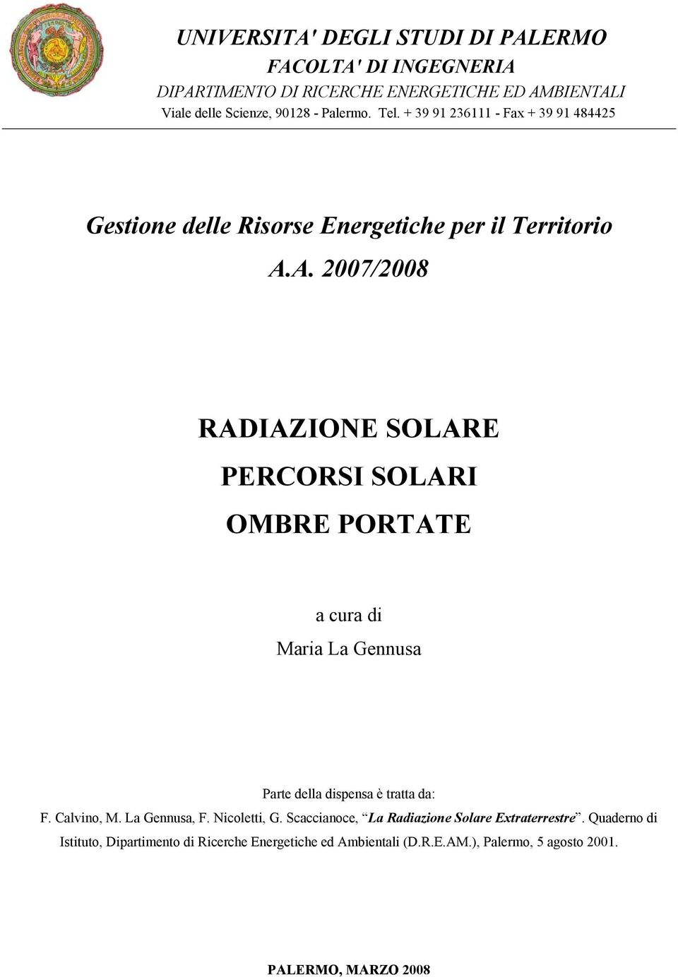 A. 2007/2008 RADIAZIONE SOLARE PERCORSI SOLARI OMBRE PORTATE a cura di Maria La Gennusa Parte della dispensa è tratta da: F. Calvino, M.