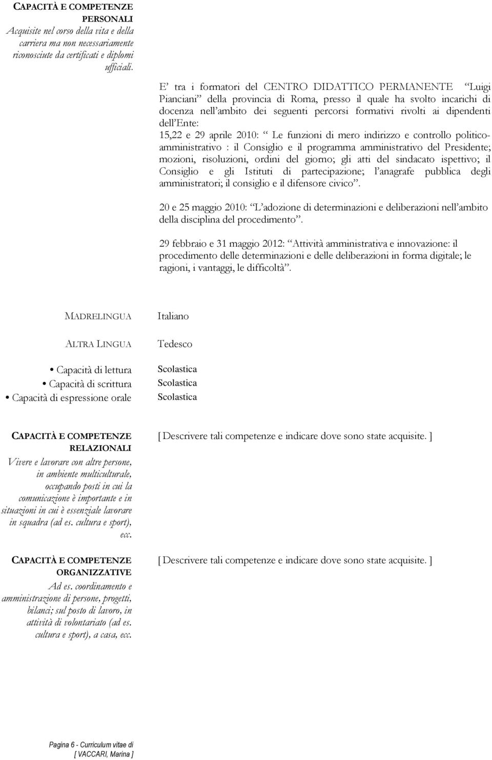 dipendenti dell Ente: 15,22 e 29 aprile 2010: Le funzioni di mero indirizzo e controllo politicoamministrativo : il Consiglio e il programma amministrativo del Presidente; mozioni, risoluzioni,