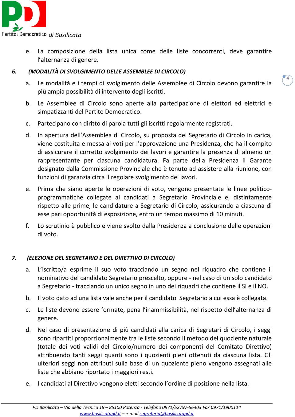 Le Assemblee di Circolo sono aperte alla partecipazione di elettori ed elettrici e simpatizzanti del Partito Democratico. c.