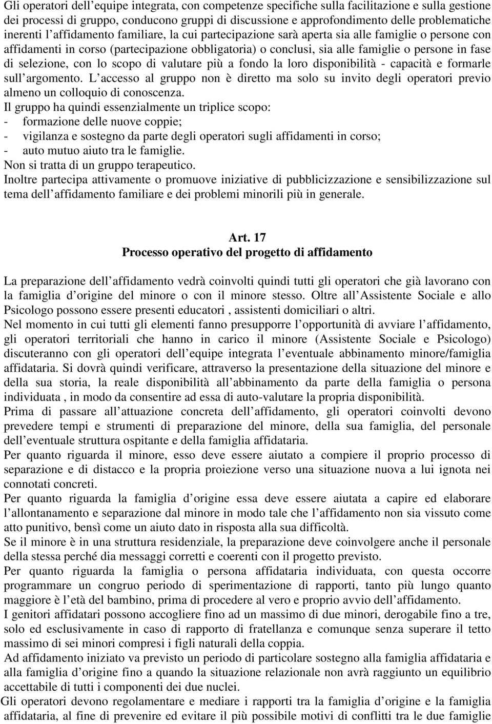 di selezione, con lo scopo di valutare più a fondo la loro disponibilità - capacità e formarle sull argomento.