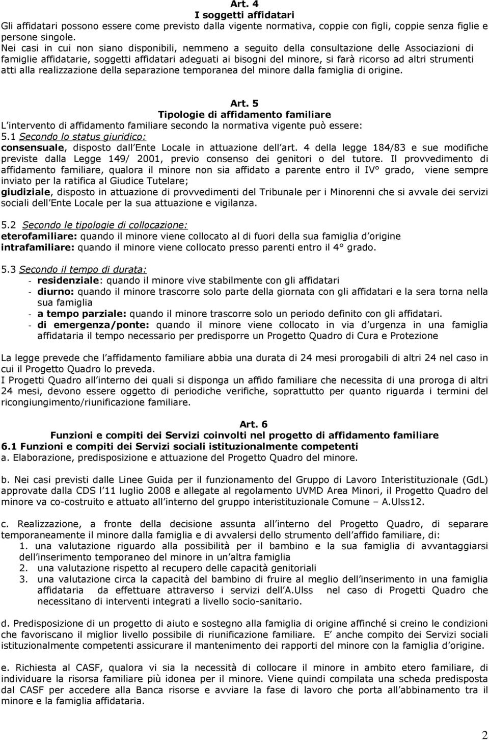 strumenti atti alla realizzazione della separazione temporanea del minore dalla famiglia di origine. Art.