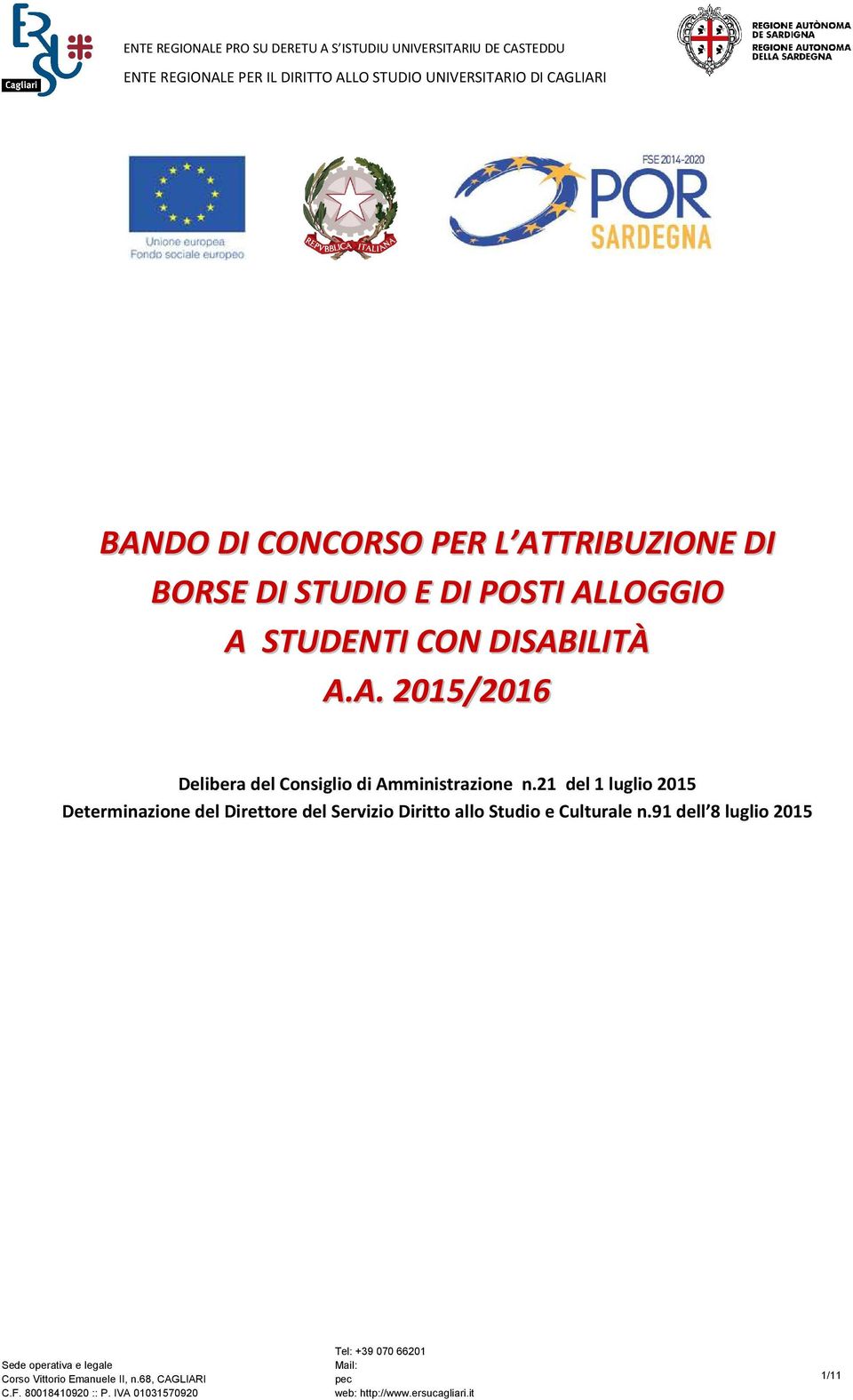 91 dell 8 luglio 2015 Sede operativa e legale Corso Vittorio Emanuele II, n.68, CAGLIARI C.F. 80018410920 :: P.
