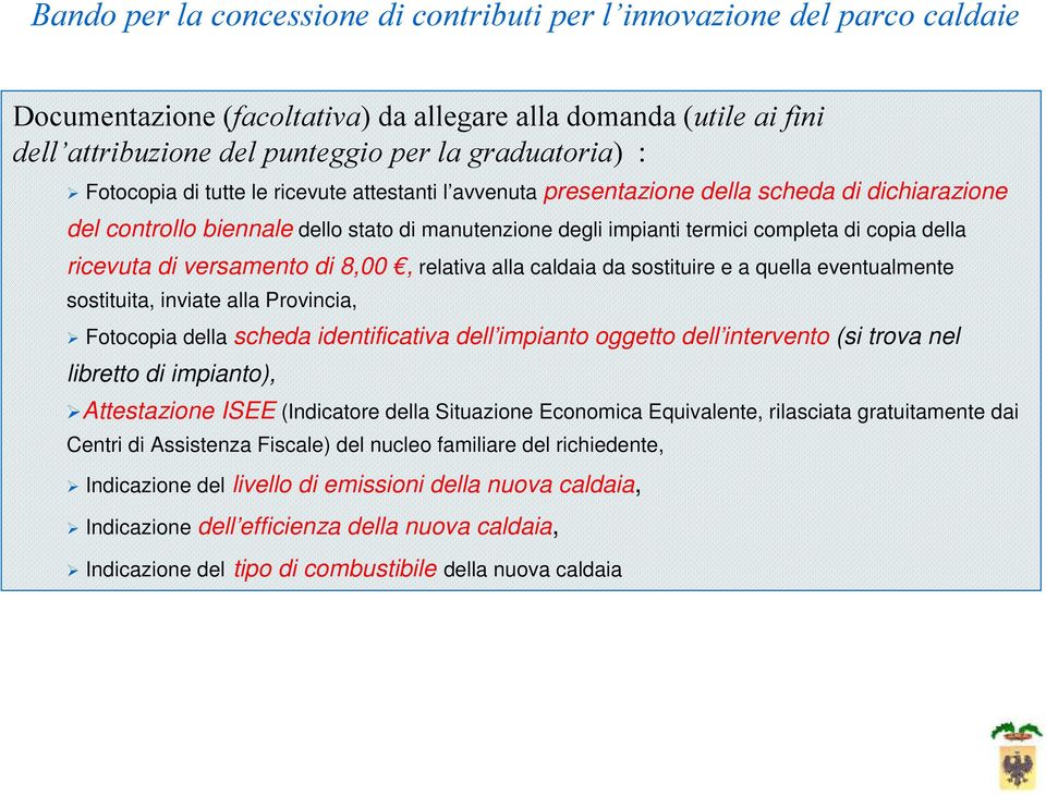 quella eventualmente sostituita, inviate alla Provincia, Fotocopia della scheda identificativa dell impianto oggetto dell intervento (si trova nel libretto di impianto), Attestazione ISEE (Indicatore