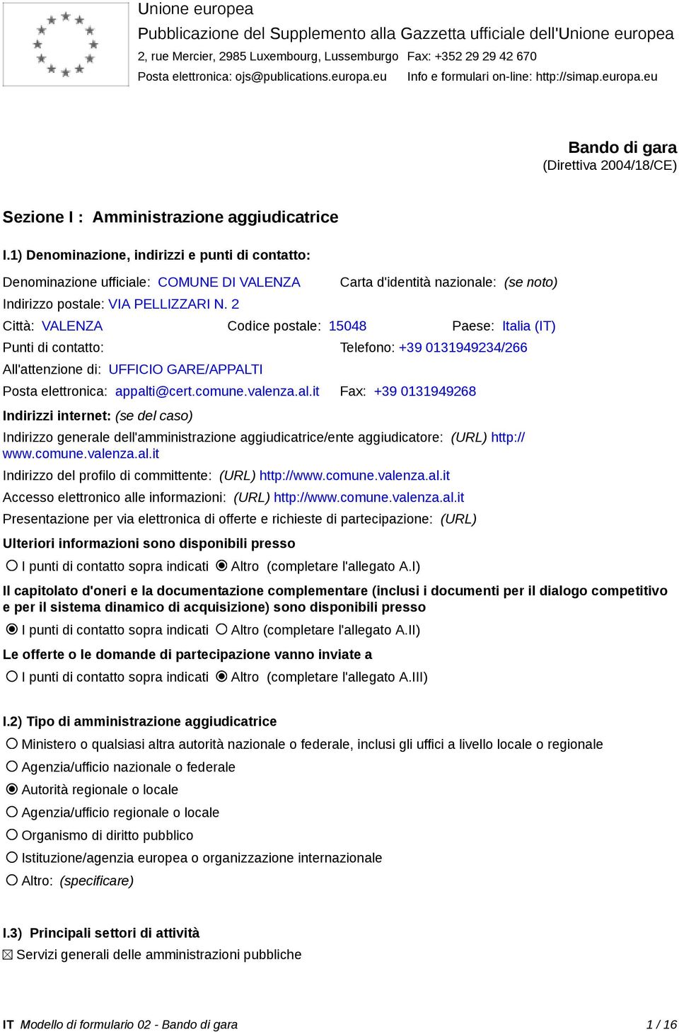 1) Denominazione, indirizzi e punti di contatto: Denominazione ufficiale: COMUNE DI VALENZA Indirizzo postale: VIA PELLIZZARI N.
