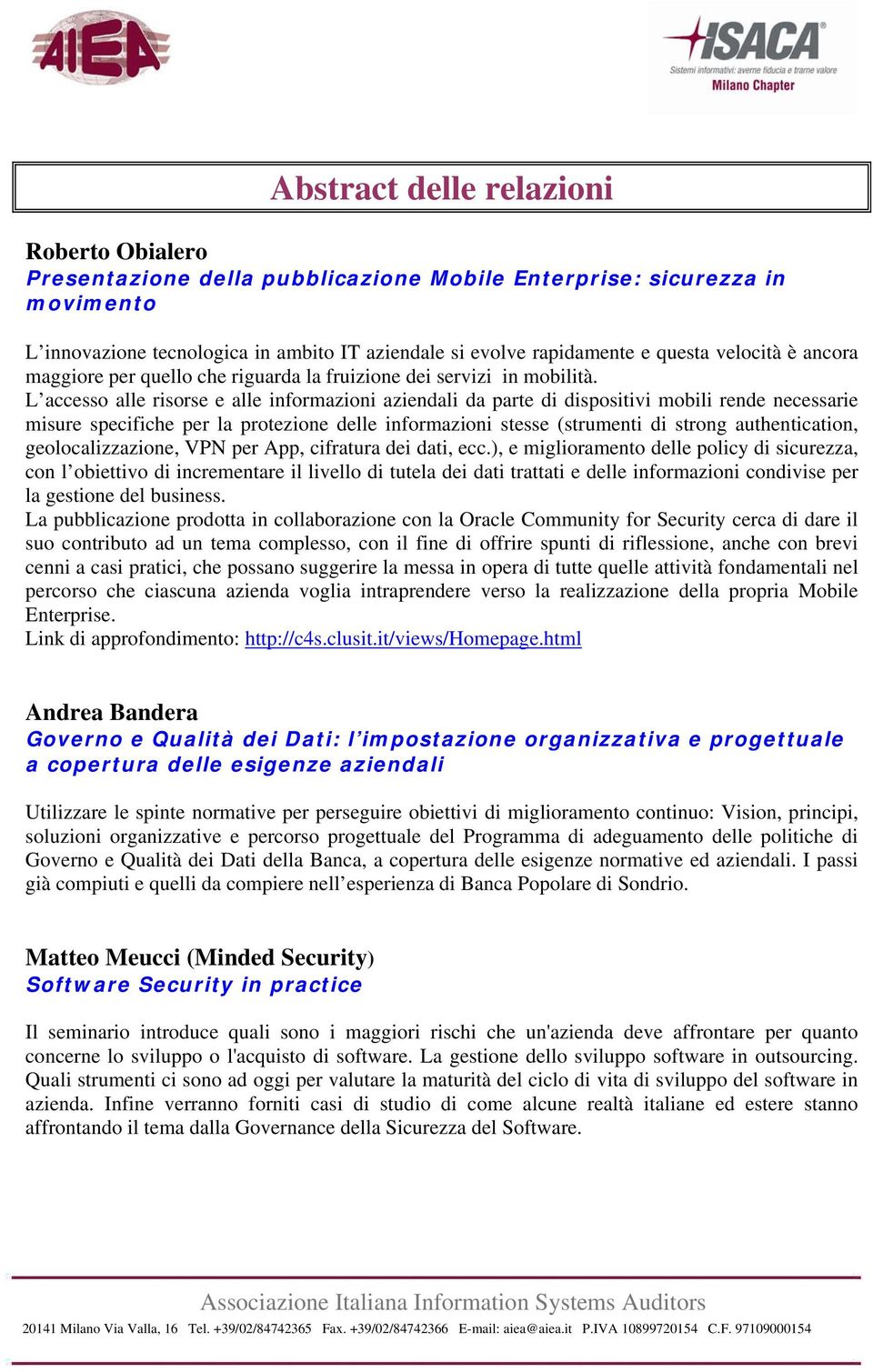 L accesso alle risorse e alle informazioni aziendali da parte di dispositivi mobili rende necessarie misure specifiche per la protezione delle informazioni stesse (strumenti di strong authentication,