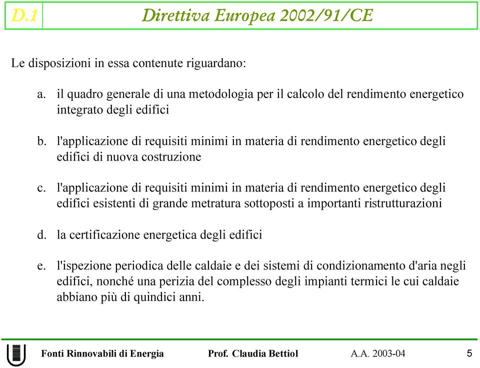 l'applicazione di requisiti minimi in materia di rendimento energetico degli edifici esistenti di grande metratura sottoposti a importanti ristrutturazioni d.