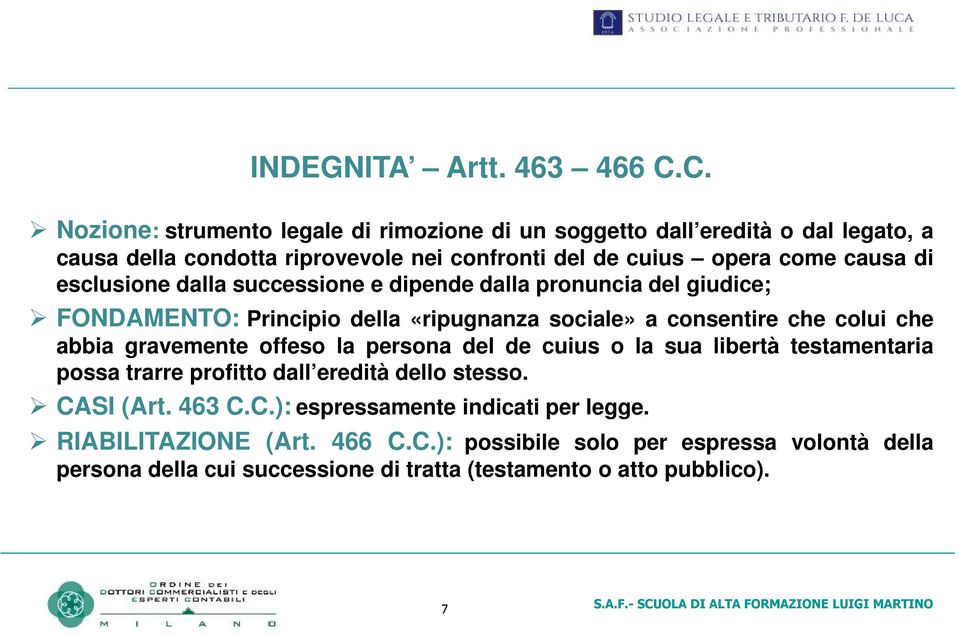 esclusione dalla successione e dipende dalla pronuncia del giudice; FONDAMENTO: Principio della «ripugnanza sociale» a consentire che colui che abbia gravemente