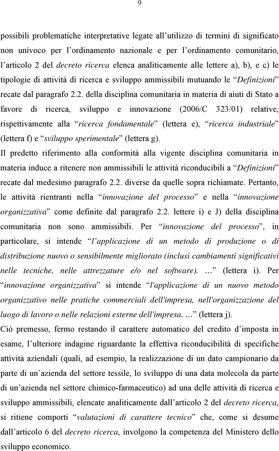 2. della disciplina comunitaria in materia di aiuti di Stato a favore di ricerca, sviluppo e innovazione (2006/C 323/01) relative, rispettivamente alla ricerca fondamentale (lettera e), ricerca