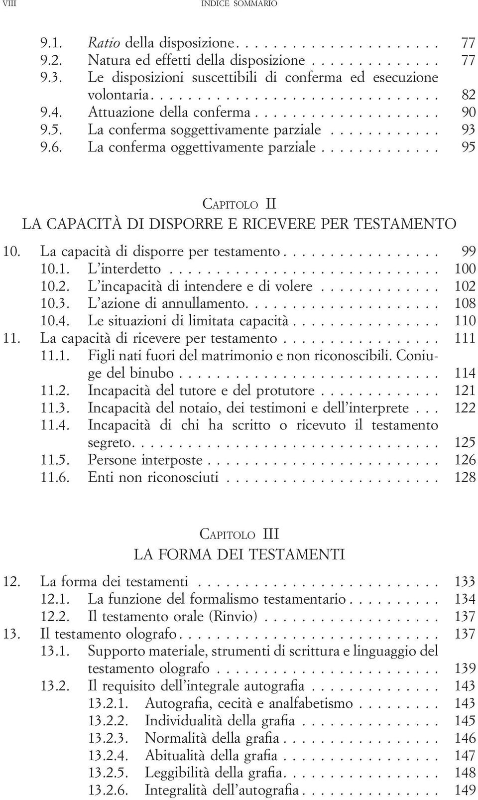 ........... 93 9.6. La conferma oggettivamente parziale............. 95 CAPITOLO II LA CAPACITÀ DI DISPORRE E RICEVERE PER TESTAMENTO 10. La capacità di disporre per testamento................. 99 10.