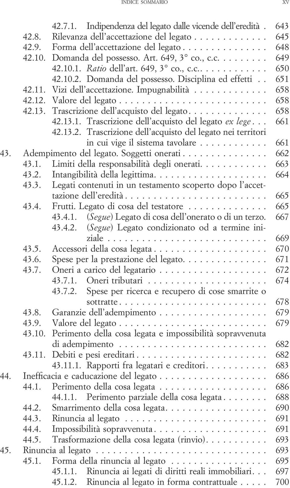 Vizi dell accettazione. Impugnabilità............. 658 42.12. Valore del legato.......................... 658 42.13. Trascrizione dell acquisto del legato.............. 658 42.13.1. Trascrizione dell acquisto del legato ex lege.