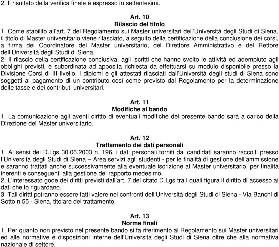 del Coordinatore del Master universitario, del Direttore Amministrativo e del Rettore dell Università degli Studi di Siena. 2.