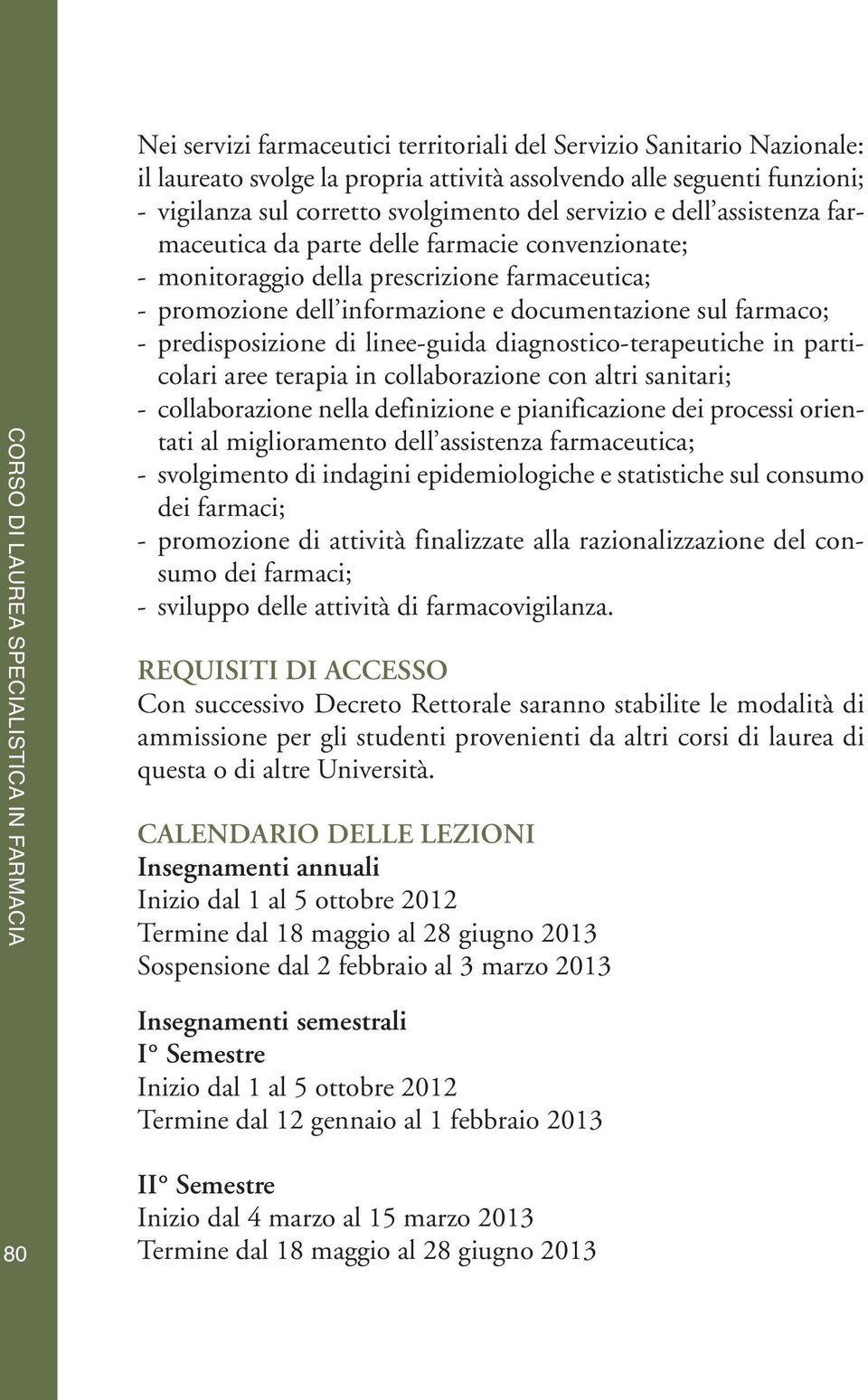 linee-guida diagnostico-terapeutiche in particolari aree terapia in collaborazione con altri sanitari; - collaborazione nella definizione e pianificazione dei processi orientati al miglioramento dell