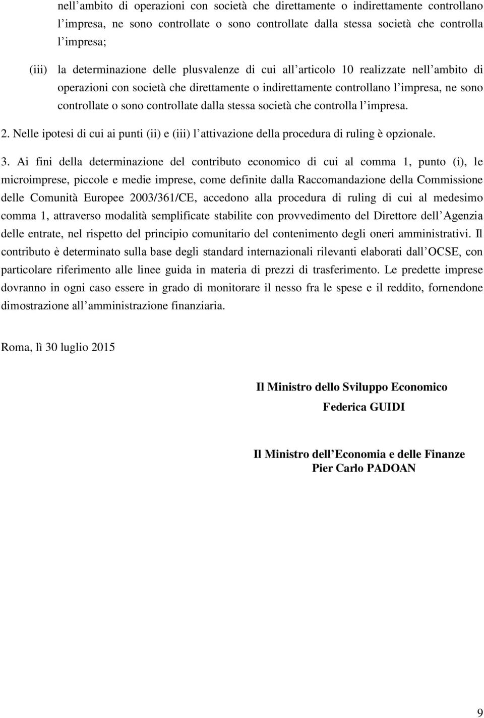 controllate dalla stessa società che controlla l impresa. 2. Nelle ipotesi di cui ai punti e (iii) l attivazione della procedura di ruling è opzionale. 3.